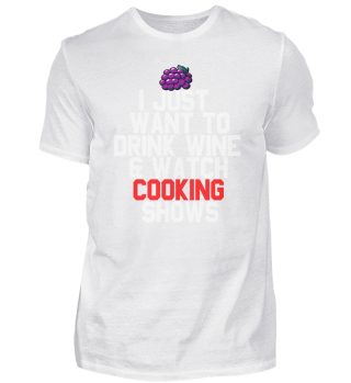 Just Want To Drink Wine & Watch Cooking