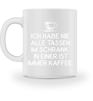 ALLE TASSEN IM SCHRANK - KAFFEE SPRUCH