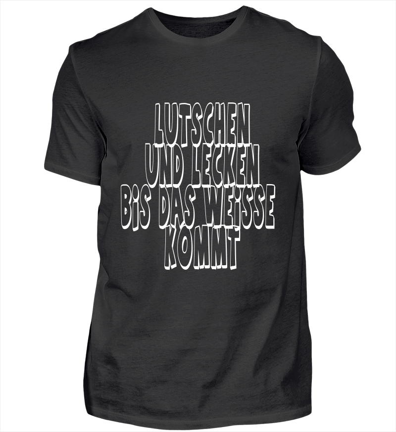 LUTSCHEN UND LECKEN BIS DAS WEISSE KOMMT TShirts Shirtee.de / TShirt Druck und TShirts LUTSCHEN UND LECKEN BIS DAS WEISSE KOMMT TShirts Shirtee.de / TShirt Druck und TShirts