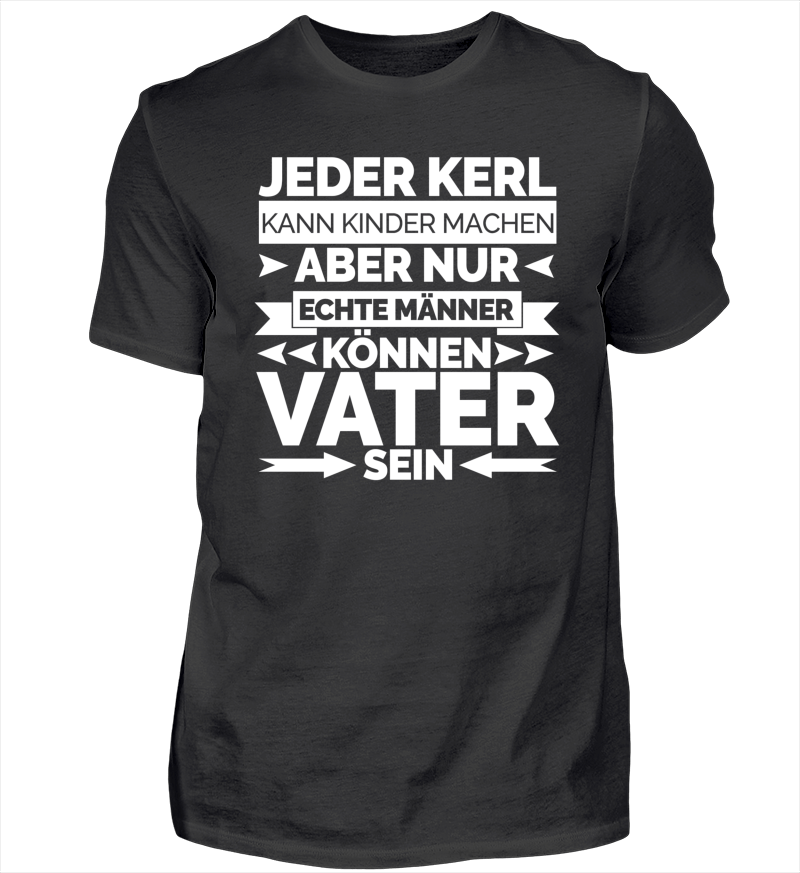 Echte Manner Konnen Vater Sein Shirt T Shirt Druck Und T Shirts Bedrucken Bei Shirtee Schnelle Lieferung Zeig Was Deine Meinung Ist Mit Shirtee De